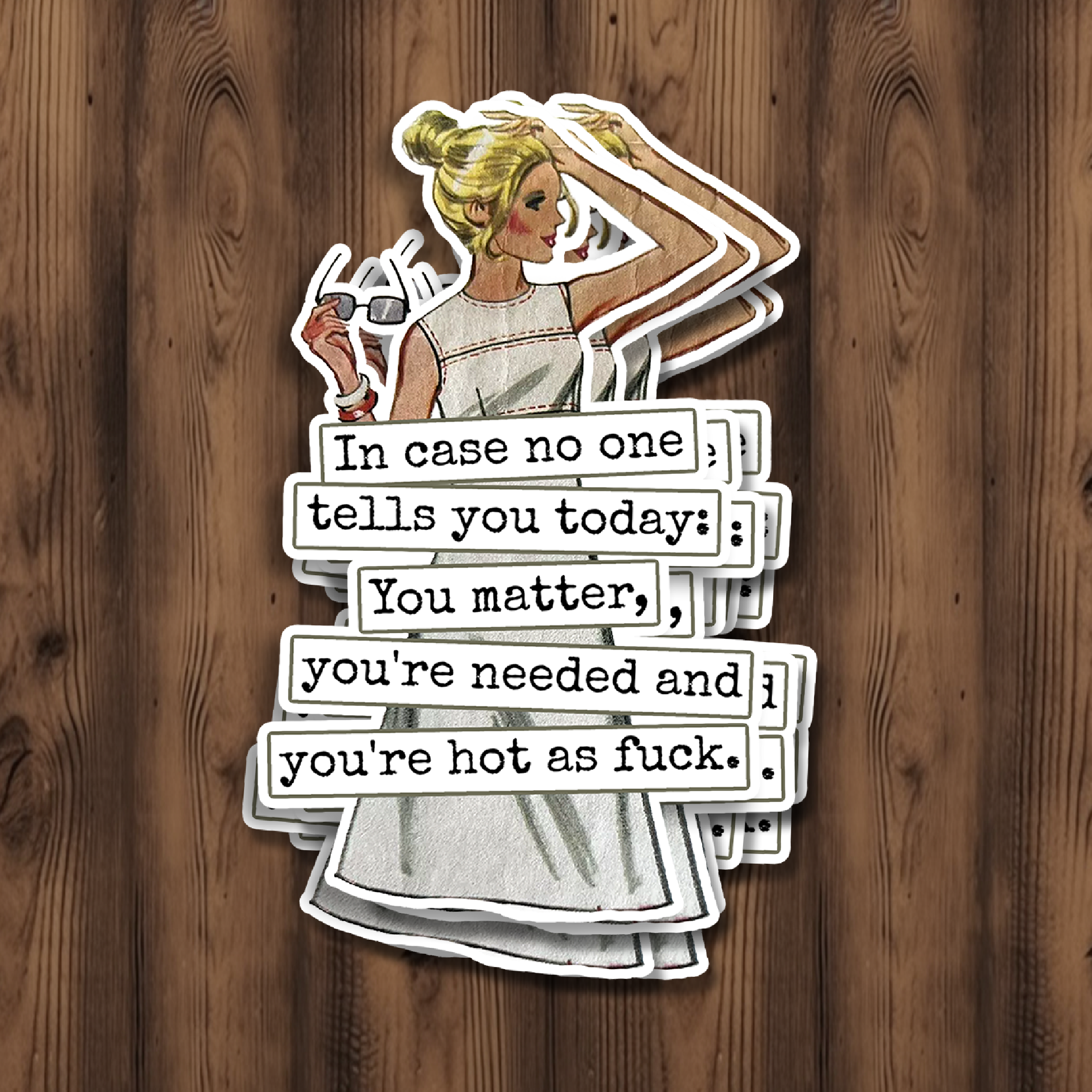 Funny STICKER. In Case No One Tells You Today... Hot As Fuck - Out of the Blue