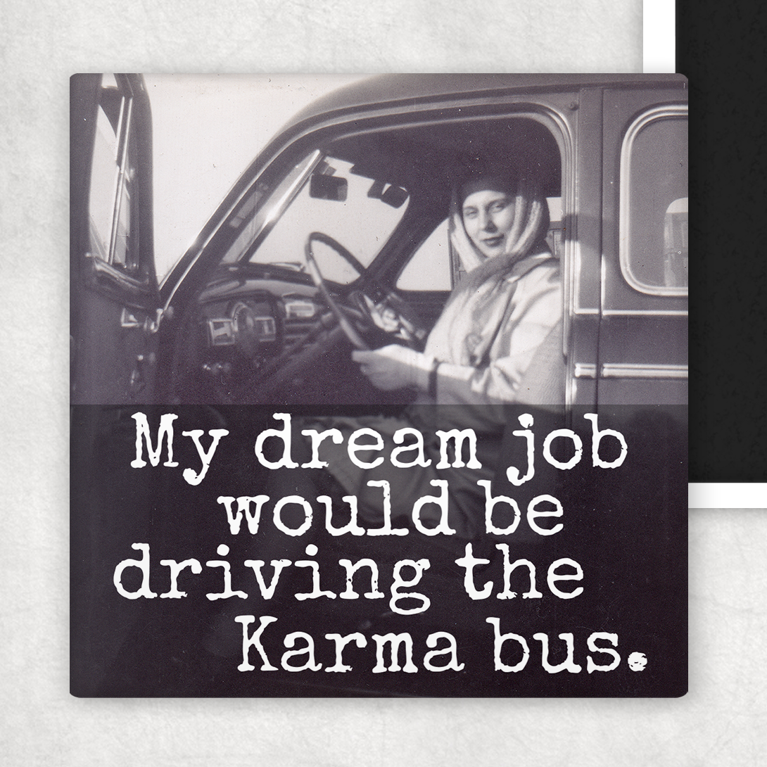 Magnet. My Dream Job Would Be Driving The Karma Bus. - Out of the Blue