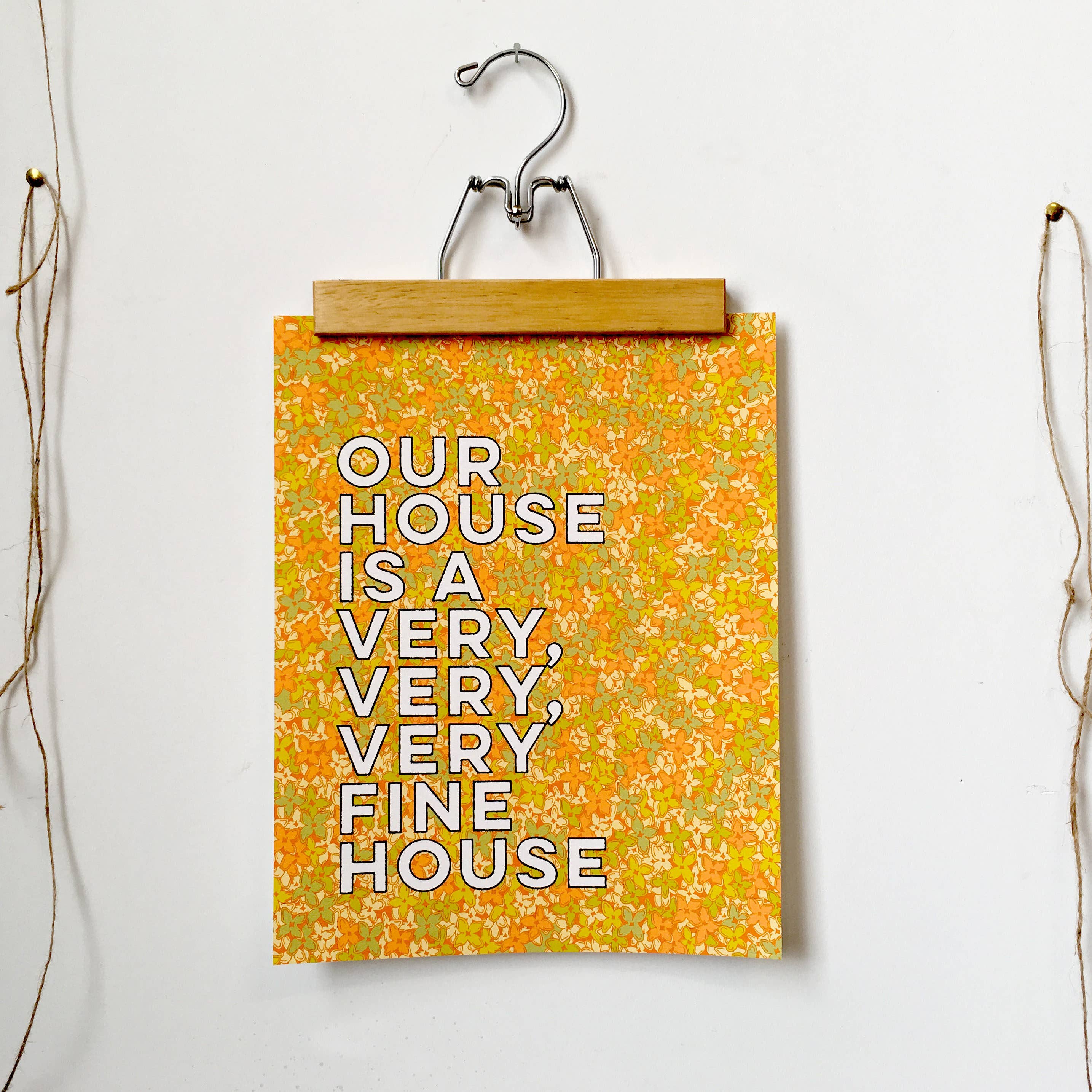 Our House Is A Very, Very, Very Fine House-11 X 14 Print - Out of the Blue