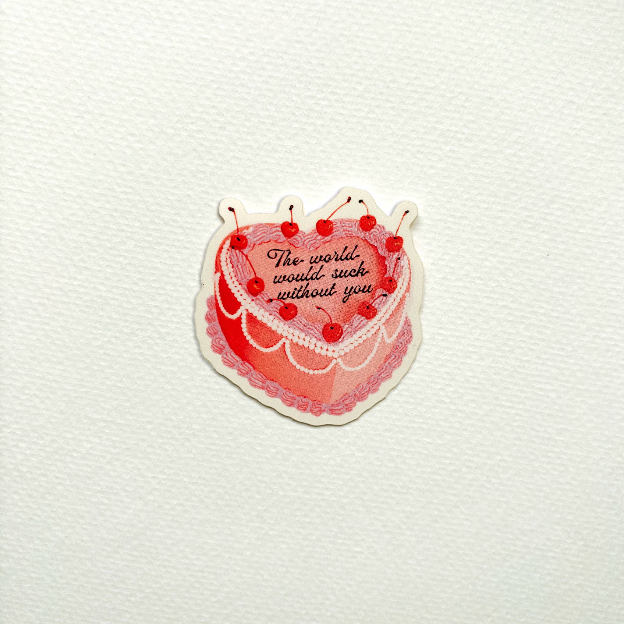 The World Would Suck Without You Vintage Cake Sticker - Out of the Blue