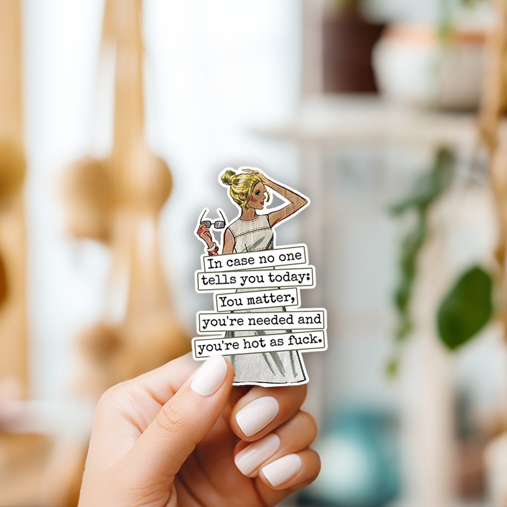 Funny STICKER. In Case No One Tells You Today... Hot As Fuck - Out of the Blue